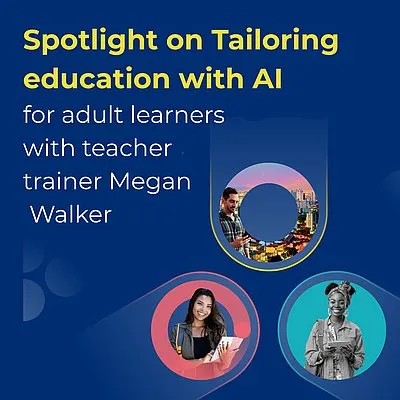 Spotlight on Tailoring education with AI for adult learners with teacher trainer, Megan Walker